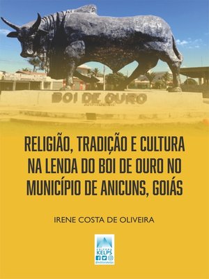cover image of RELIGIÃO, TRADIÇÃO E CULTURA NA LENDA DO BOI DE OURO NO MUNICÍPIO DE ANICUNS, GOIÁS